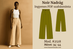 Fotó modellről, aki a Noir Nadrág viselik a bemutatáshoz. Mellette látható a kabát szabásminta rajza. A képen szerepel a felirat: Noir Nadrág, Ingyenes szabásminta, #2518 Méret: EU 34-44 / US 2-12.